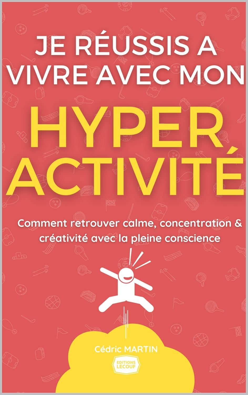 Couverture du livre Je réussis à vivre avec mon hyperactivité